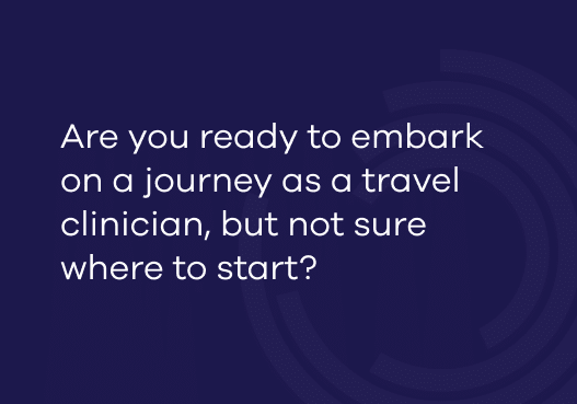 Are you ready to embark on a journey as a travel clinician?
