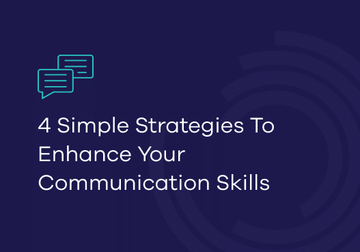 4 simple strategies to enhance your communication skills