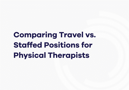 Blog 1 (1) Comparing Travel vs. Staffed Positions for Physical Therapists